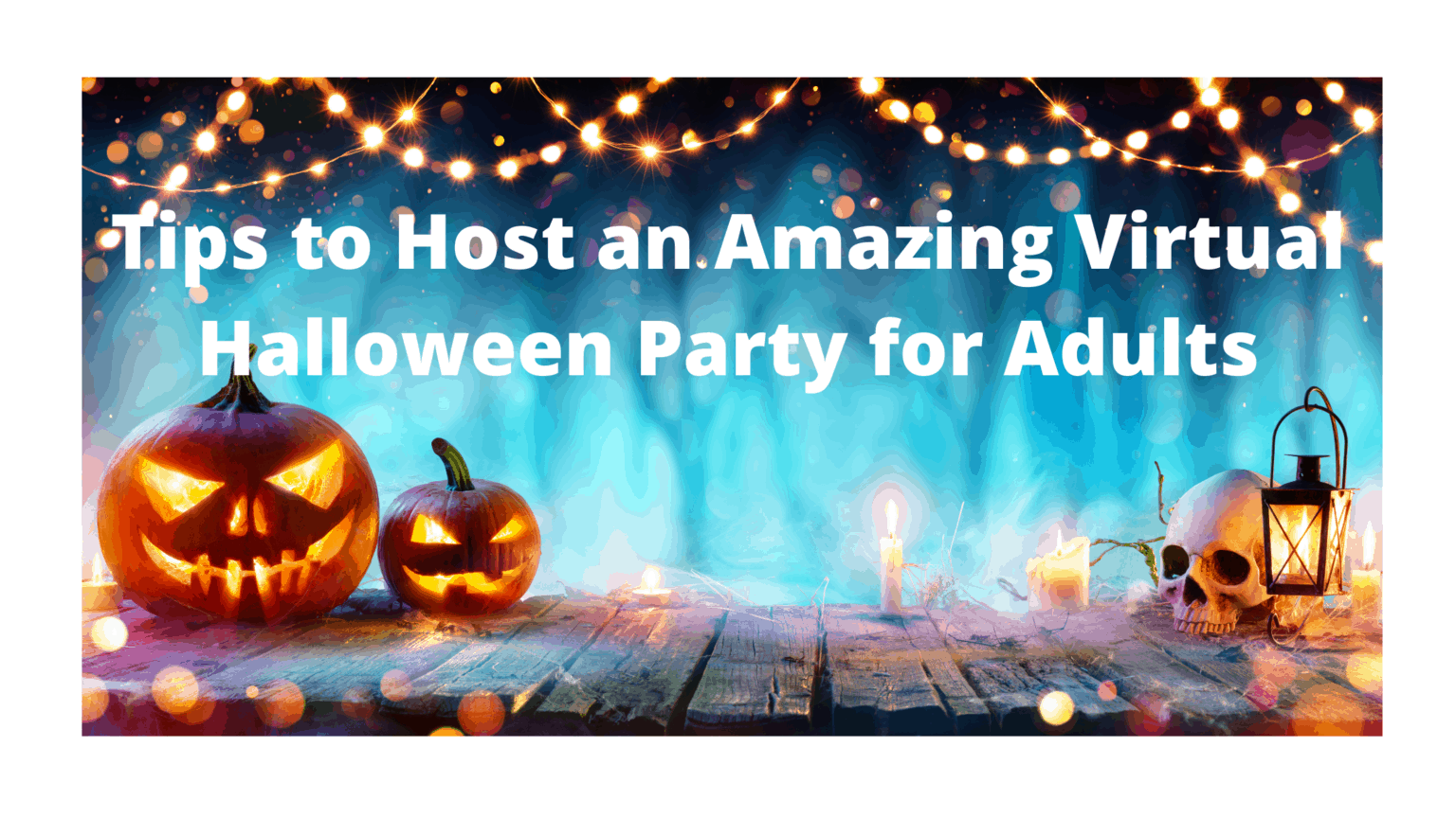 6 Tips to Host an Amazing Virtual Halloween Party for Adults - Karen's 